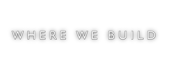 Where We Build - TRUMAN